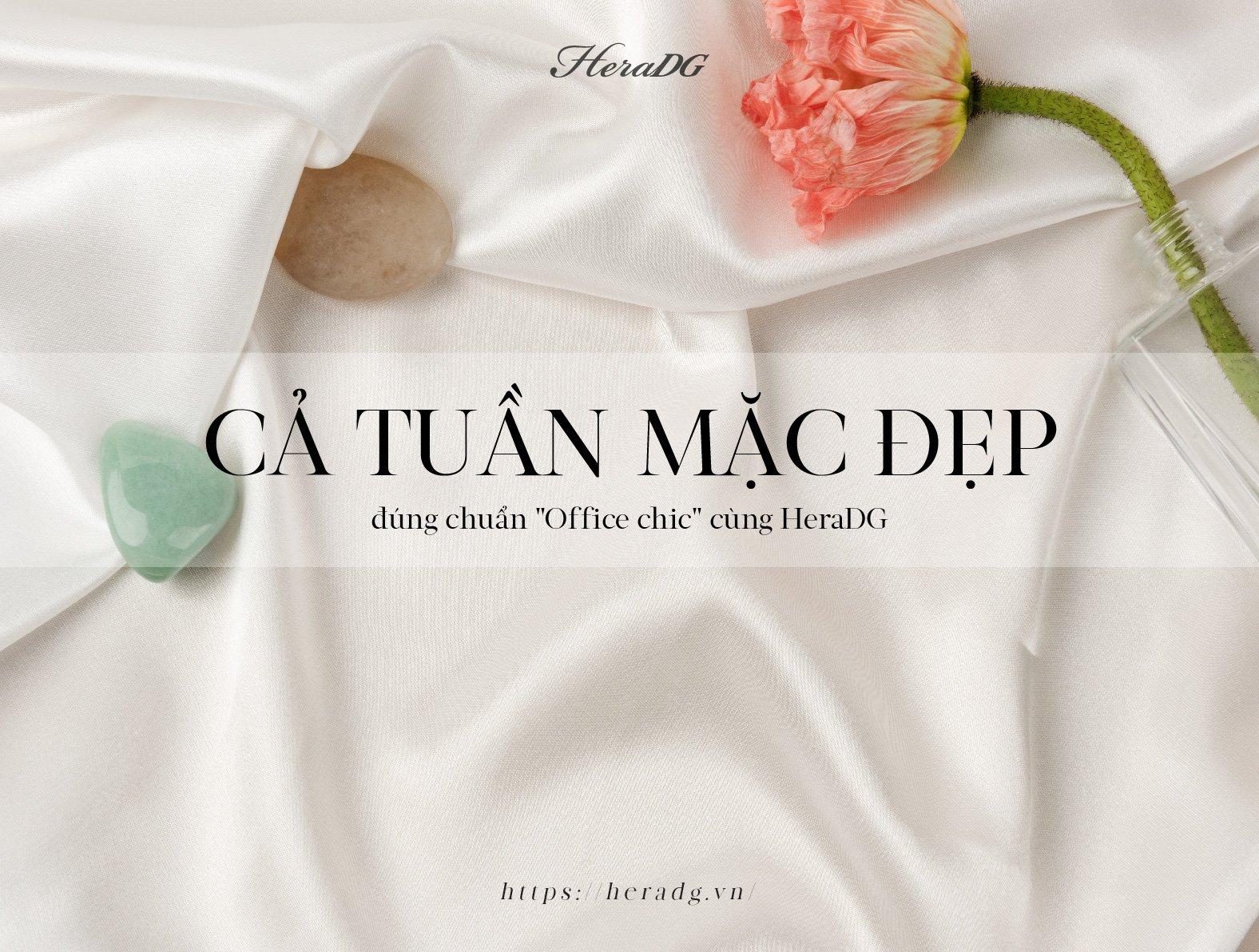 CẢ TUẦN MẶC ĐẸP ĐÚNG CHUẨN “OFFICE CHIC” CÙNG HERADG